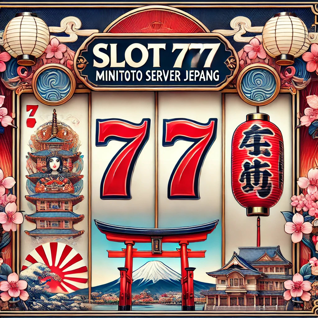 Slot 777 Minitoto Server Jepang Pilihan Slot Gacor dengan Nuansa Otentik